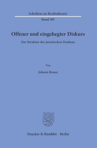 Offener und eingehegter Diskurs.: Zur Struktur des juristischen Denkens. (Schriften zur Rechtstheorie) von Duncker & Humblot GmbH